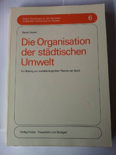 Die Organisation der städtischen Umwelt. Ein Beitrag zur sozialökologischen Theorie der Stadt