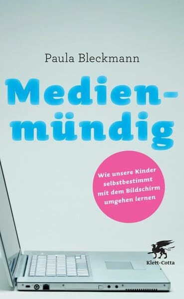 Medienmündig: Wie unsere Kinder selbstbestimmt mit dem Bildschirm umgehen lernen