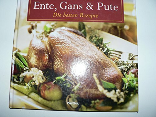 Ente,Gans & Pute Die besten Rezepte