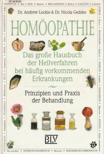 Homöopathie: Das grosse Buch der Heilverfahren bei häufig vorkommenden Erkrankungen. Prinzipien und Praxis der Behandlung