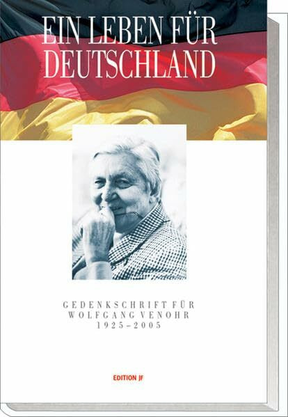 Ein Leben für Deutschland. Gedenkschrift für Wolfgang Venohr 1925 - 2005 (Edition JF)
