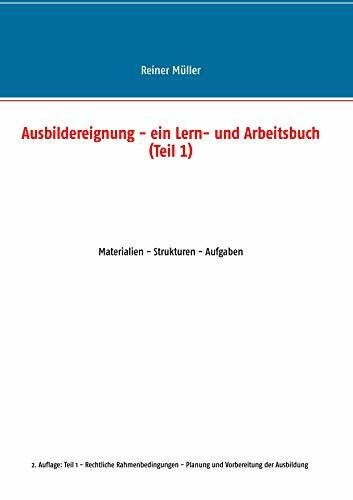 Ausbildereignung - ein Lern- und Arbeitsbuch (Teil 1): Materialien - Strukturen - Aufgaben