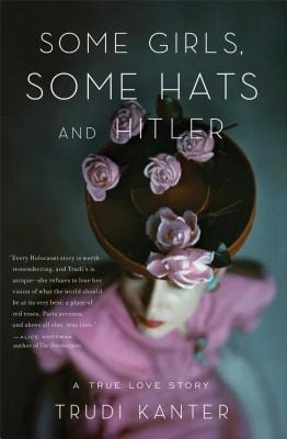 Some Girls, Some Hats and Hitler: A True Love Story