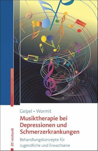 Musiktherapie bei Depressionen und Schmerzerkrankungen: Behandlungskonzepte für Jugendliche und Erwachsene