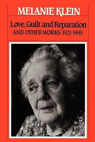 Love, Guilt and Reparation: And Other Works 1921-1945 (The Writings of Melanie Klein, Volume 1)