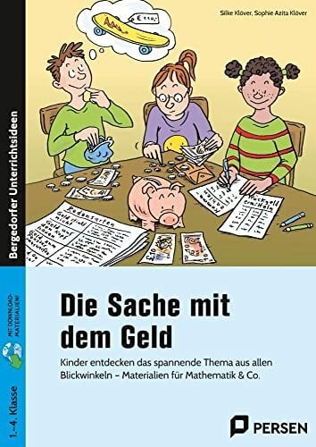 Die Sache mit dem Geld: Kinder entdecken das spannende Thema aus allen Blickwinkeln - Materialien für Mathematik & Co. (1. bis 4. Klasse) Die Sache mit dem Geld: Kinder entdecken das spannende Thema aus allen Blickwinkeln - Materialien für Mathematik & Co. (1. bis 4. Klasse)
