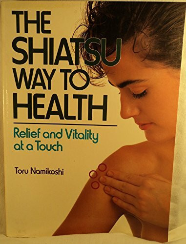Shiatsu Way to Health: Relief and Vitality at a Touch