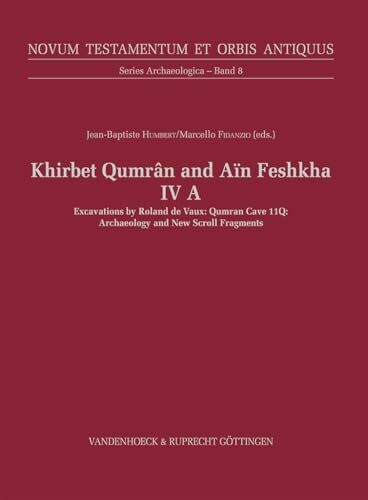 Khirbet Qumrân and Aïn Feshkha IV A: Qumran Cave 11Q: Archaeology and New Scroll Fragments (Novum Testamentum et Orbis Antiquus, Series Archaeologica (NTOA.SA), Band 8)