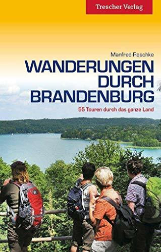 Wanderungen durch Brandenburg: 55 Touren durch das ganze Land
