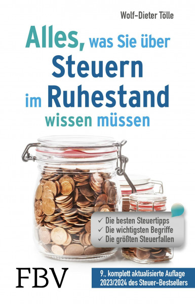 Alles, was Sie über Steuern im Ruhestand wissen müssen: Die besten Steuertipps, die wichtigsten Begriffe, die größten Steuerfallen – 9., komplett aktualisierte Auflage 2023/2024 des Steuer-Bestsellers