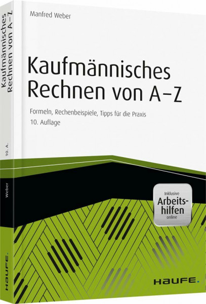 Kaufmännisches Rechnen von A-Z: Formeln, Rechenbeispiele, Tipps für die Praxis (Haufe Praxisratgeber)