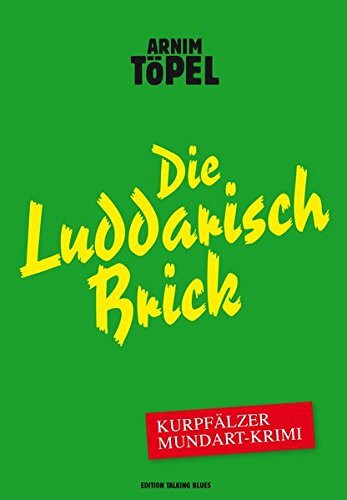 Die Luddarisch Brick – Kurpfälzer Mundart-Krimi: Dritter Fall für Mister Nochdenkerles