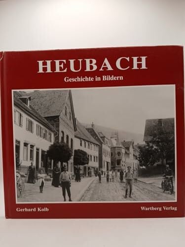 Heubach - wie es früher war: Historische Fotografien