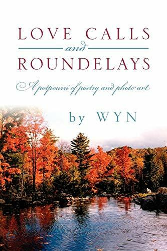 Love Calls and Roundelays: A Potpourri of Poetry and Photo Art