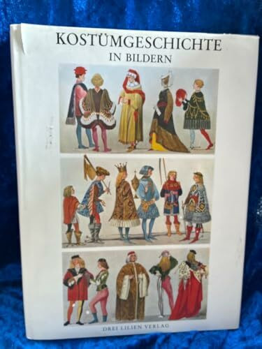 Kostümgeschichte in Bildern. Eine Übersicht der Kostüme aller Zeiten und Völker vom Altertum bis zur Neuzeit einschliesslich der Volkstrachten Europas und der Trachten der aussereuropäischen Länder