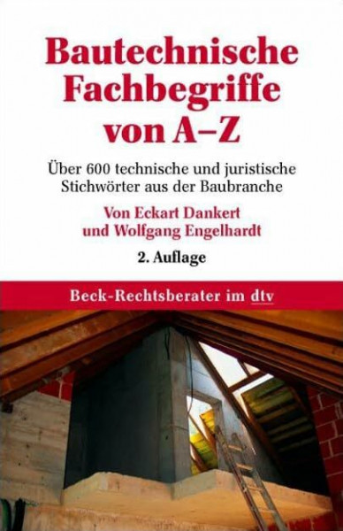 Bautechnische Fachbegriffe von A-Z: Über 600 technische und juristische Stichwörter aus der Baubranche (Beck-Rechtsberater im dtv)