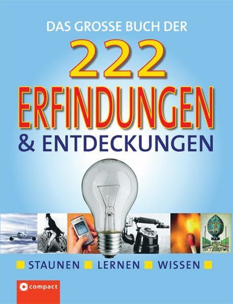 Das große Buch der 222 Erfindungen und Entdeckungen: Staunen, lernen, wissen