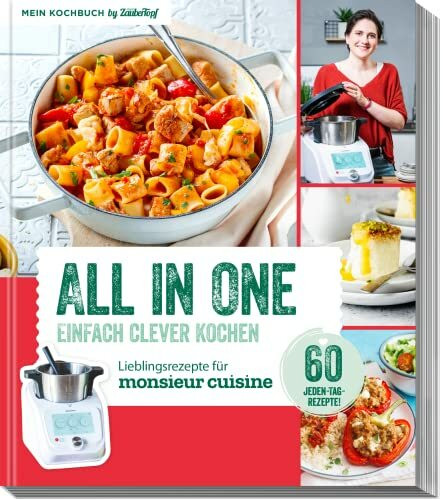 ALL IN ONE - Clever Kochen - Kochbuch für Monsieur Cuisine by mein Zaubertopf: 60 Jeden-Tag-Rezepte