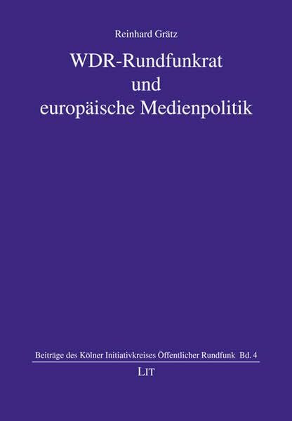 WDR-Rundfunkrat und europäische Medienpolitik (Beiträge des Kölner Initiativkreises öffentlicher Rundfunk)