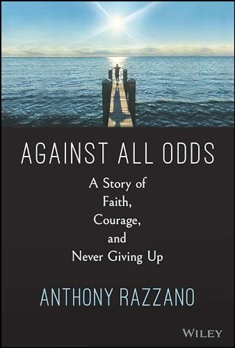 Against All Odds: A Story of Faith, Courage, and Never Giving Up Against All Odds: A Story of Faith, Courage, and Never Giving Up