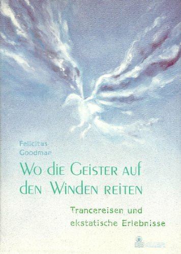 Wo die Geister auf den Winden reiten. Trancereisen und ekstatische Erlebnisse