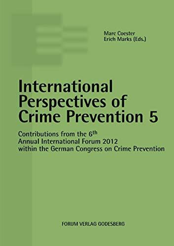 International Perspectives of Crime Prevention 5: Contributions from the 6th Annual International Forum 2012 within the German Congress on Crime Prevention