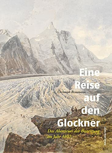 Eine Reise auf den Glockner: Das Abenteuer der Besteigung im Jahr 1802