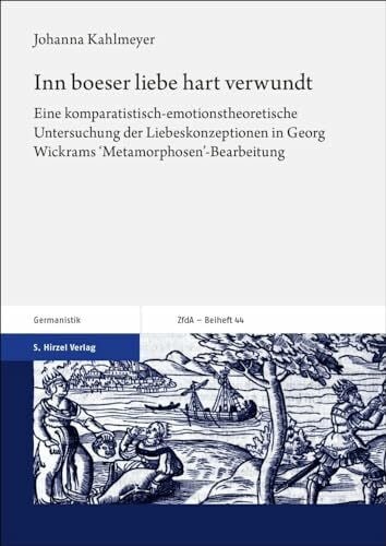 Inn boeser liebe hart verwundt: Eine komparatistisch-emotionstheoretische Untersuchung der Liebeskonzeptionen in Georg Wickrams ... Altertum und deutsche Literatur, Beihefte)