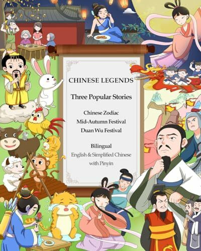 Chinese Legends - Chinese Zodiac, Mid Autumn Festival & Duan Wu Festival (Illustrated) (Translated): Bilingual: English & Simplified Chinese with Pinyin