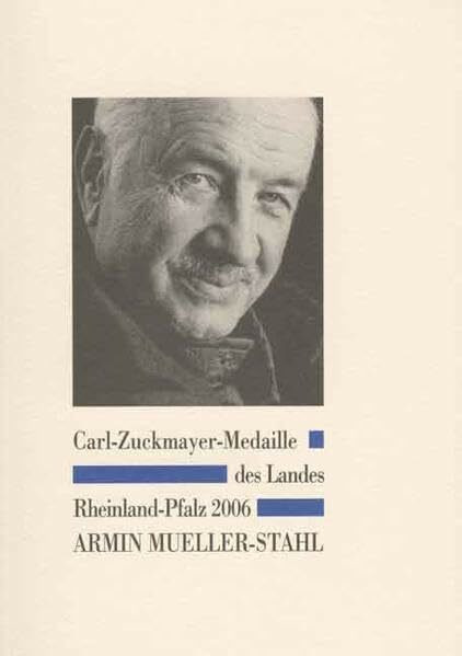 Carl-Zuckmayer-Medaille des Landes Rheinland-Pfalz 2006 - Armin Mueller-Stahl: Eine Würdigung: Eine Würdigung. Hrsg. v. Ministerpräsidenten des Landes Rheinland-Pfalz