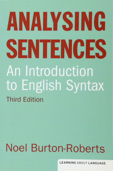 Analysing Sentences: An Introduction to English Syntax (Learning About Language)