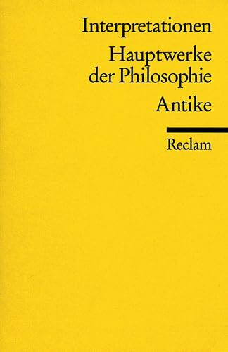 Interpretationen: Hauptwerke der Philosophie: Antike (Reclams Universal-Bibliothek)