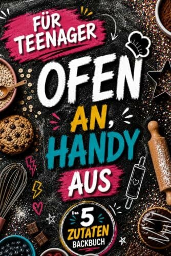 Ofen an – Handy aus! Das 5-Zutaten Backbuch für Teenager. Backen statt Scrollen. 100% Offline. 0% Langeweile. 60 Easy Rezepte für Muffins, Brownies, Cupcakes & Herzhaftes. Perfektes Geschenk.