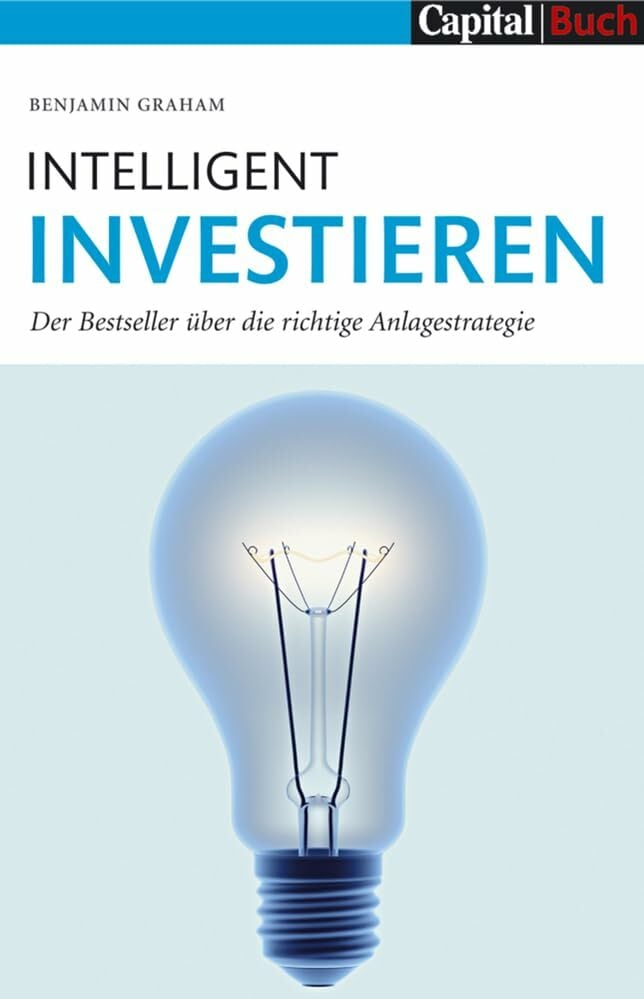 Intelligent Investieren: Der Bestseller über die richtige Anlagstrategie Intelligent Investieren: Der Bestseller über die richtige Anlagstrategie