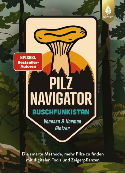 Pilznavigator Buschfunkistan: Die smarte Methode, mehr Pilze zu finden mit digitalen Tools und Zeigerpflanzen