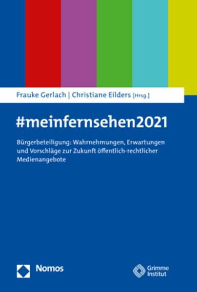 #meinfernsehen 2021: Bürgerbeteiligung: Wahrnehmungen, Erwartungen und Vorschläge zur Zukunft öffentlich-rechtlicher Medienangebote