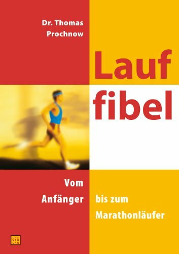 Lauffibel: Vom Anfänger bis zum Marathonläufer