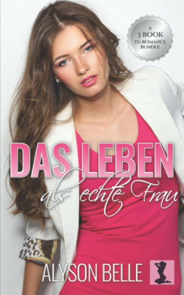 Das Leben als echte Frau: Eine Sammlungvon 3 Büchern voller TG Geschlechtertausch-Romantik