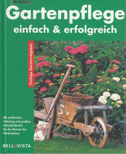 Gartenpflege einfach & erfolgreich. Farbige Gartenratgeber