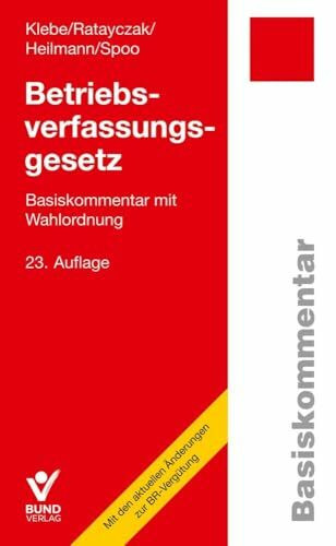Betriebsverfassungsgesetz (BetrVG): Basiskommentar mit Wahlordnung (Arbeitsrecht in der betrieblichen Praxis)