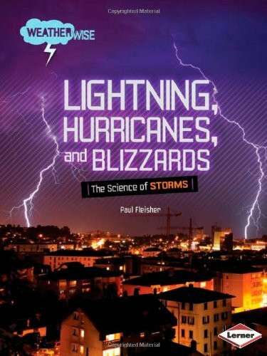 Lightning, Hurricanes, and Blizzards: The Science of Storms (Weatherwise)