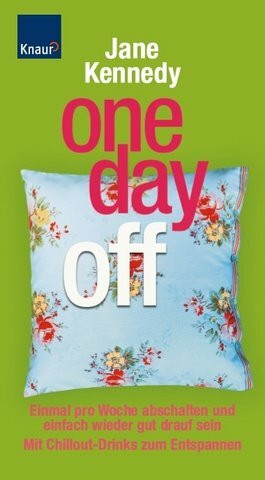One day off: Einmal pro Woche abschalten und einfach wieder gut drauf sein Mit Chillout-Drinks zum Entspannen