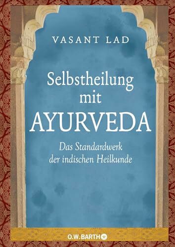 Selbstheilung mit Ayurveda: Das Standardwerk der indischen Heilkunde