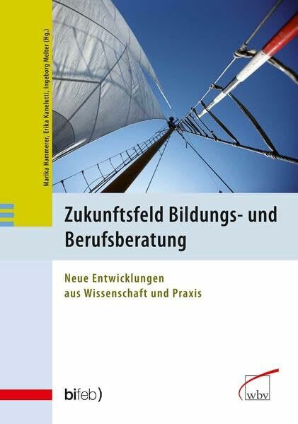 Zukunftsfeld Bildungs- und Berufsberatung: Neue Entwicklungen aus Wissenschaft und Praxis