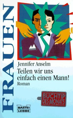 Teilen wir uns einfach einen Mann! (Frauen. Bastei Lübbe Taschenbücher)