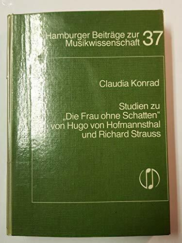 Die Frau ohne Schatten von Hugo von Hofmannsthal und Richard Strauss: Studien zur Genese, zum Textbuch und zur Rezeptionsgeschichte