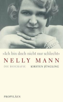 "Ich bin doch nicht nur schlecht" - Nelly Mann: Die Biografie