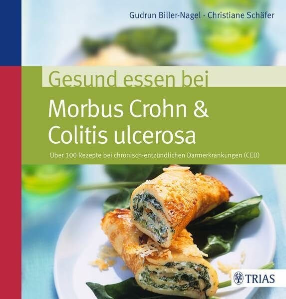 Gesund essen bei Morbus Crohn & Colitis ulcerosa: Über 100 Rezepte bei chronisch-entzündlichen Darmerkrankungen (CED)