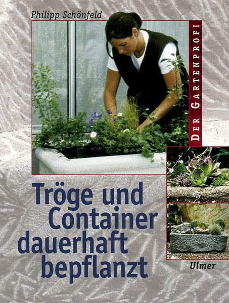 Tröge und Container: Dauerhaft bepflanzt (Der Gartenprofi)