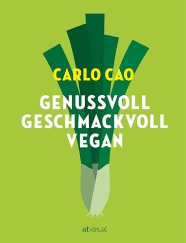 Genussvoll. Geschmackvoll. Vegan: Das vegane Kochbuch – pflanzliche Rezepte mit Liebe gekocht. Die ganze Vielfalt der pflanzlichen Küche mit Rezepten von Frühstück bis Nachtisch